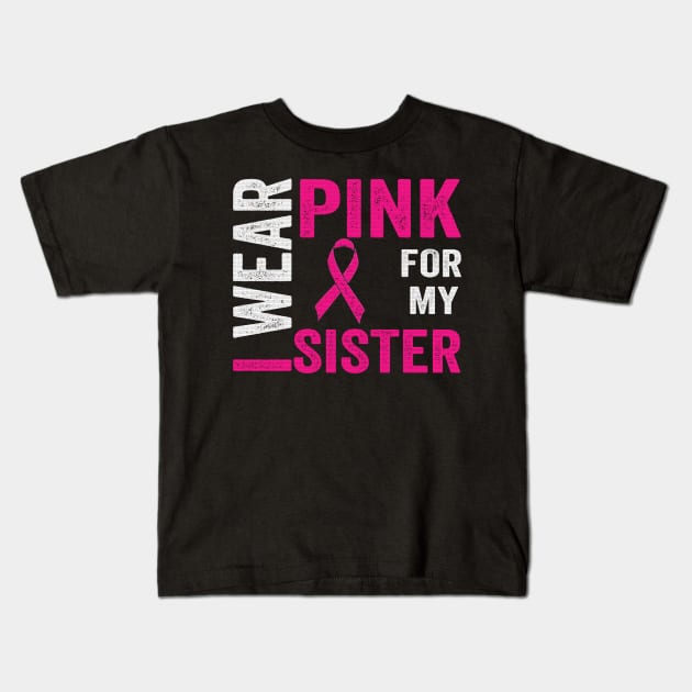 I Wear Pink For My Sister Breast Cancer Awareness Kids T-Shirt by The Design Catalyst